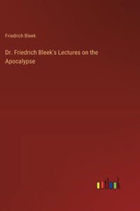 Dr. Friedrich Bleek's Lectures on the Apocalypse