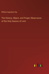 History, Object, and Proper Observance of the Holy Season of Lent
