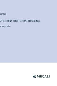 Life at High Tide; Harper's Novelettes: in large print