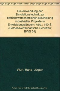 Die Anwendung Der Simulationstechnik Zur Betriebswirtschaftlichen Beurteilung Industrieller Projekte in Entwicklungslandern