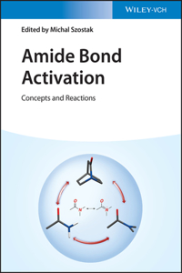 Amide Bond Activation - Concepts and Reactions