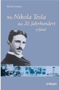 Wie Nikola Tesla Das 20. Jahrhundert Erfand