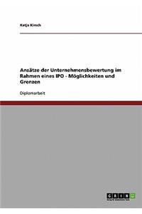 Ansatze Der Unternehmensbewertung Im Rahmen Eines Initial Public Offering. Moglichkeiten Und Grenzen