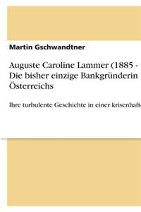 Auguste Caroline Lammer (1885 - 1937). Die bisher einzige Bankgründerin Österreichs