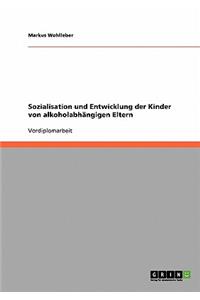 Sozialisation und Entwicklung der Kinder von alkoholabhängigen Eltern