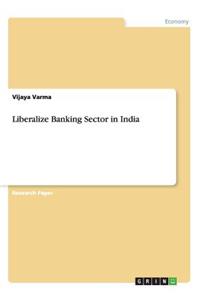 Liberalize Banking Sector in India