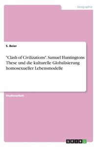 Clash of Civilizations. Samuel Huntingtons These und die kulturelle Globalisierung homosexueller Lebensmodelle
