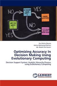 Optimizing Accuracy In Decision Making Using Evolutionary Computing