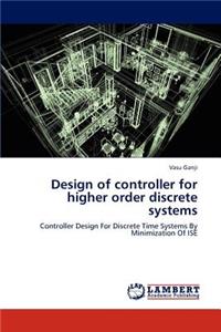 Design of Controller for Higher Order Discrete Systems