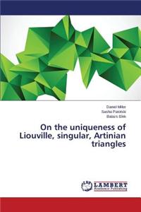 On the Uniqueness of Liouville, Singular, Artinian Triangles