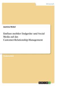 Einfluss mobiler Endgeräte und Social Media auf das Customer-Relationship-Management