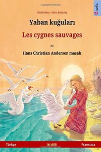 Yaban Kuudhere - Les Cygnes Sauvages. Bilingual Children's Book Based on a Fairy Tale by Hans Christian Andersen (Turkish - Dutch)