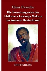 Die Forschungsreise des Afrikaners Lukanga Mukara ins innerste Deutschland