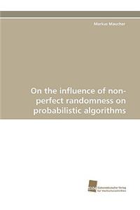 On the Influence of Non-Perfect Randomness on Probabilistic Algorithms