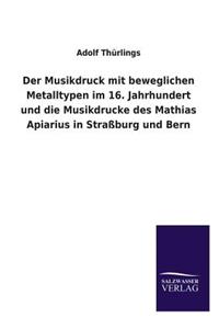Der Musikdruck mit beweglichen Metalltypen im 16. Jahrhundert und die Musikdrucke des Mathias Apiarius in Straßburg und Bern