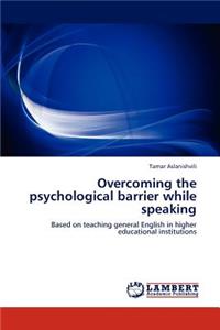 Overcoming the Psychological Barrier While Speaking