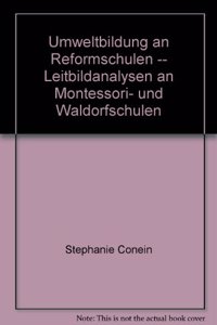 Umweltbildung an Reformschulen -- Leitbildanalysen an Montessori- Und Waldorfschulen