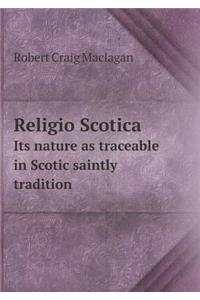 Religio Scotica Its nature as traceable in Scotic saintly tradition