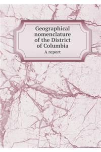 Geographical Nomenclature of the District of Columbia a Report