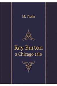 Ray Burton a Chicago Tale