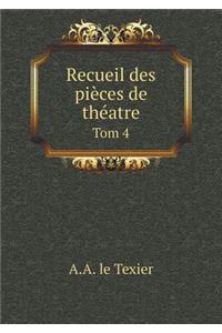 Recueil des pièces de théatre Tom 4