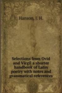 Selections from Ovid and Virgil a shorter handbook of Latin poetry