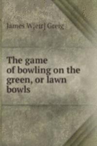 game of bowling on the green, or lawn bowls