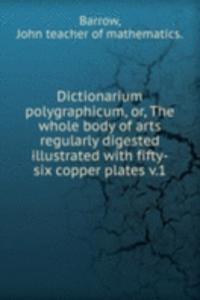 DICTIONARIUM POLYGRAPHICUM OR THE WHOLE