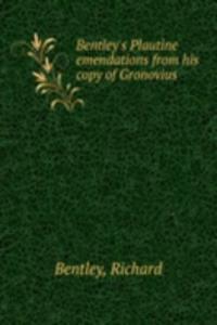 BENTLEYS PLAUTINE EMENDATIONS FROM HIS