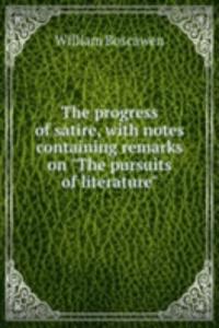progress of satire, with notes containing remarks on 