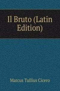 Il Bruto (Latin Edition)