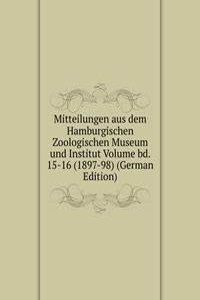 Mitteilungen aus dem Hamburgischen Zoologischen Museum und Institut Volume bd. 15-16 (1897-98) (German Edition)