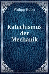 Katechismus Der Mechanik (German Edition)