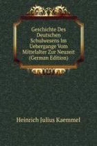 Geschichte Des Deutschen Schulwesens Im Uebergange Vom Mittelalter Zur Neuzeit (German Edition)