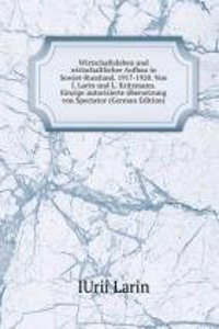 Wirtschaftsleben und wirtschaftlicher Aufbau in Sowjet-Russland, 1917-1920. Von I. Larin und L. Kritzmann. Einzige autorisierte ubersetzung von Spectator (German Edition)
