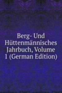 Berg- Und Huttenmannisches Jahrbuch, Volume 1 (German Edition)