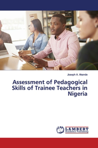 Assessment of Pedagogical Skills of Trainee Teachers in Nigeria