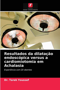 Resultados da dilatação endoscópica versus a cardiomiotomia em Achalasia