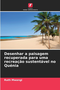 Desenhar a paisagem recuperada para uma recreação sustentável no Quénia