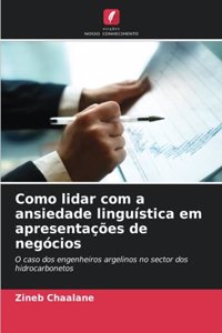 Como lidar com a ansiedade linguística em apresentações de negócios