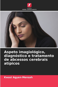 Aspeto imagiológico, diagnóstico e tratamento de abcessos cerebrais atípicos