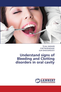 Understand signs of Bleeding and Clotting disorders in oral cavity