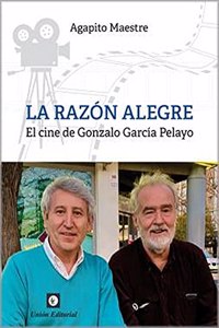 LA RAZON ALEGRE: El cine de Gonzalo Garcia Pelayo