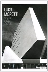 Luigi Moretti 1907-1973