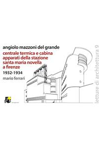 Angiolo Mazzoni del Grande: Heating plant and main control cabin of the Santa Maria Novella Railway station in Florence: 1932-1934