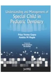 Understanding and Management of Special Child in Paediatric Dentistry