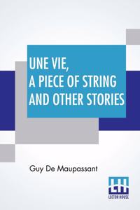 Une Vie, A Piece Of String And Other Stories