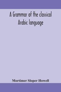 grammar of the classical Arabic language