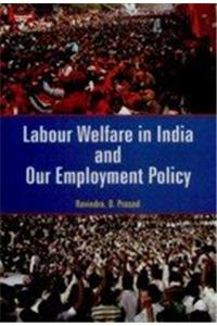 Labour Welfare in India and Our Employment Policy