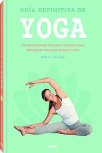 GUIA DEFINITIVA DE YOGA: CON INSTRUCCIONES DETALLADAS E ILUSTRACIONES ANATOMICAS PARA 150 POSTURAS DE YOGA